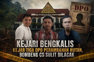 Kejari Bengkalis Kejar Tiga DPO Perambahan Hutan, Bombeng Cs Sulit Dilacak