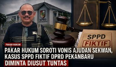 Pakar Hukum Soroti Vonis Ajudan Sekwan, Kasus SPPD Fiktif DPRD Pekanbaru Diminta Diusut Tuntas
