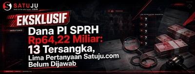 Dana PI SPRH Rp64,22 Miliar: 13 Tersangka, Lima Pertanyaan Satuju.com Belum Dijawab