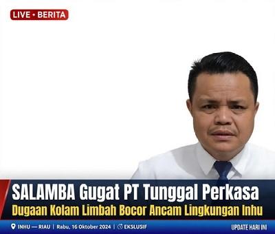 SALAMBA Gugat PT Tunggal Perkasa, Dugaan Kolam Limbah Bocor Ancam Lingkungan Inhu