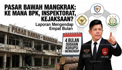 Pasar Bawah Mangkrak, Laporan Dugaan Korupsi Empat Bulan Mengendap: Ke Mana BPK, Inspektorat, dan Kejaksaan?