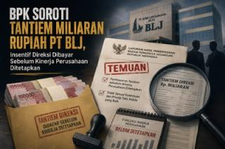 BPK Soroti Tantiem Miliaran Rupiah PT BLJ, Insentif Direksi Dibayar Sebelum Kinerja Perusahaan Ditetapkan