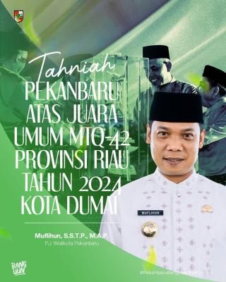 Pekanbaru Juara Umum MTQ ke-42 Tingkat Provinsi Riau, Pj Wako Muflihun Berikan Apresiasi