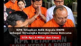 KPK Tetapkan Adik Kepala BNPB sebagai Tersangka Korupsi Dana Bencana