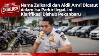 Nama Zulkardi dan Aidil Amri Dicatut dalam Isu Parkir Ilegal, Ini Klarifikasi Dishub Pekanbaru