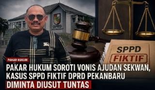 Pakar Hukum Soroti Vonis Ajudan Sekwan, Kasus SPPD Fiktif DPRD Pekanbaru Diminta Diusut Tuntas