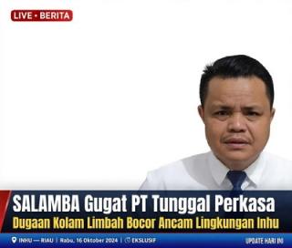 SALAMBA Gugat PT Tunggal Perkasa, Dugaan Kolam Limbah Bocor Ancam Lingkungan Inhu