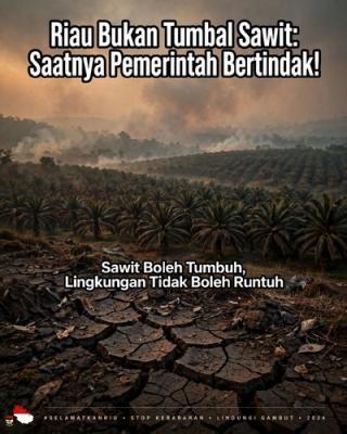 Riau Bukan Tumbal Sawit: Saatnya Pemerintah Bertindak!